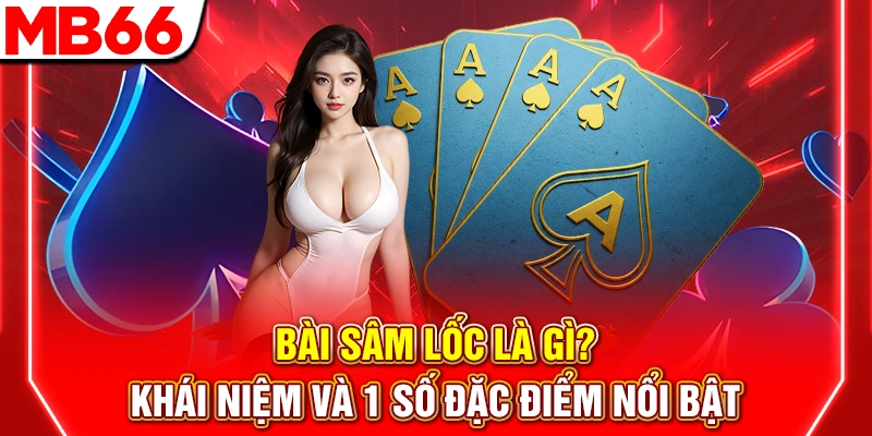 Bài Sâm Lốc Là Gì? Khái Niệm Và 1 Số Đặc Điểm Nổi Bật