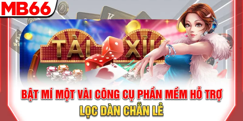 Bật mí một vài công cụ, phần mềm hỗ trợ lọc dàn chẵn lẻ