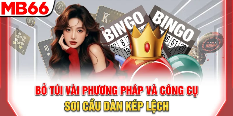 Bỏ túi vài phương pháp và công cụ soi cầu dàn kép lệch