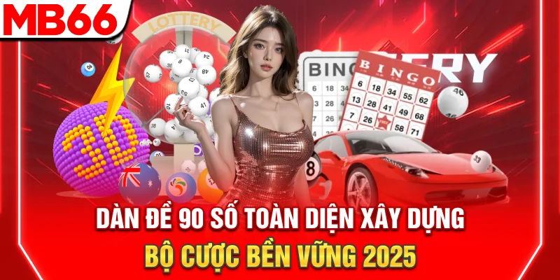Dàn Đề 90 Số Toàn Diện - Xây Dựng Bộ Cược Bền Vững 2025 5 Dàn Đề 90 Số Toàn Diện - Xây Dựng Bộ Cược Bền Vững 2025